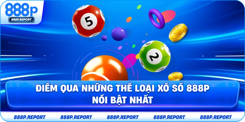 Điểm qua những thể loại xổ số 888P nổi bật nhất