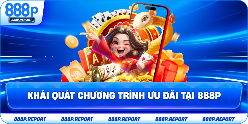 Khái quát chương trình ưu đãi tại 888P