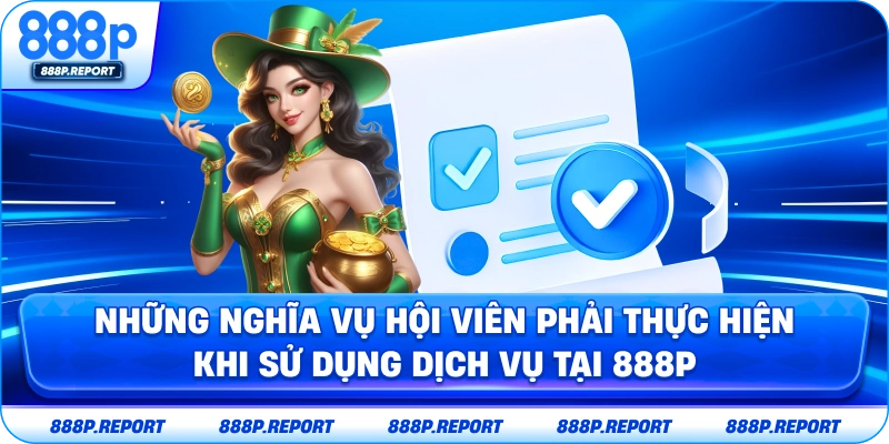 Những nghĩa vụ hội viên phải thực hiện khi sử dụng dịch vụ tại 888P