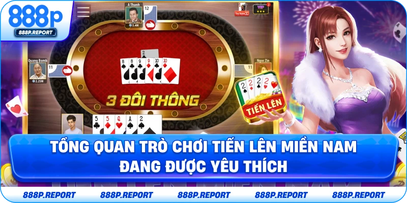 Tổng quan trò chơi tiến lên miền Nam đang được yêu thích